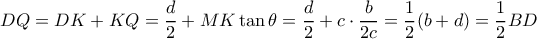 DQ=DK+KQ= \dfrac {d}{2} + MK \tan \theta= \dfrac {d}{2} + c\cdot \dfrac {b}{2c} = \dfrac {1}{2}(b+d) = \dfrac {1}{2}BD