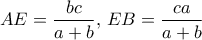 AE=\dfrac{bc}{a+b}, \, EB=\dfrac{ca}{a+b}