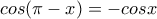 cos(\pi-x)=-cosx