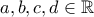\displaystyle{a,b,c,d\in \mathbb{R}