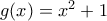 g(x)=x^{2}+1