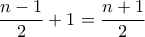 \dfrac{n-1}{2}+1=\dfrac{n+1}{2}