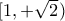 [1, +\sqrt{2})