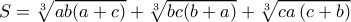 S=\sqrt[3]{ab(a+c)}+\sqrt[3]{bc(b+a)}+\sqrt[3]{ca\left ( c+b \right )}