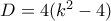 D= 4(k^2-4)