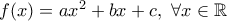 f(x)=ax^2+bx+c,\ \forall x \in \mathbb{R}