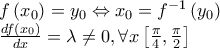 \begin{array}{l} 
 f\left( {x_0 } \right) = y_0  \Leftrightarrow x_0  = f^{ - 1} \left( {y_0 } \right) \\  
 \frac{{df\left( {x_0 } \right)}}{{dx}} = \lambda  \ne 0,\forall x\left[ {\frac{\pi }{4},\frac{\pi }{2}} \right] \\  
 \end{array}