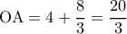  \displaystyle {\rm O}{\rm A} = 4 + \frac{8}{3} = \frac{{20}}{3}