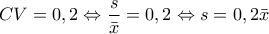 \displaystyle{CV=0,2\Leftrightarrow \frac{s}{\bar{x}}=0,2\Leftrightarrow s=0,2 \bar{x}}