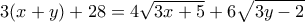 \displaystyle{3(x+y)+28=4\sqrt{3x+5}+6\sqrt{3y-2}}