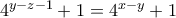4^{y-z-1}+1=4^{x-y}+1