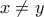 \displaystyle{ 
x \ne y 
}