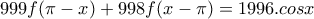 999f(\pi -x)+998f(x-\pi)=1996.cosx