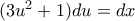 (3{{u}^{2}}+1)du=dx