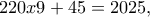 220x9+45=2025,