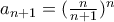 a_{n+1}=(\frac{n}{n+1})^n