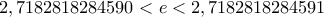 2,7182818284590 <e < 2,7182818284591 2,7182818284590 <e < 2,7182818284591