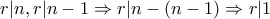 \displaystyle{r|n , r|n-1 \Rightarrow r|n-(n-1)\Rightarrow r|1}