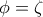 \phi=\zeta