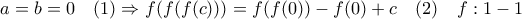a=b=0\quad (1)\Rightarrow f(f(f(c)))=f(f(0))-f(0)+c\quad (2)\quad f:1-1