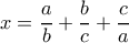 x=\dfrac{a}{b}+\dfrac{b}{c}+\dfrac{c}{a} 