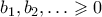 b_1,b_2,\ldots \geqslant 0
