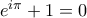 e ^ { i \pi } + 1 = 0 e ^ { i \pi } + 1 = 0