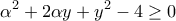 \displaystyle{ \alpha^2+2 \alpha y +y^2-4\ge 0}