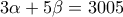 \displaystyle{3\alpha+5 \beta = 3005}
