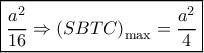 \boxed{\frac{{{a^2}}}{{16}} \Rightarrow {{\left( {SBTC} \right)}_{\max }} = \frac{{{a^2}}}{4}}