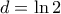 d=\ln 2