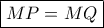 \boxed{MP=MQ} \boxed{MP=MQ}