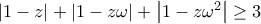 \left| 1-z\right| +\left| 1-z\omega \right| +\left| 1-z\omega ^{2}\right| \geq 3