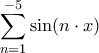 \displaystyle{\sum_{n=1}^{-5}\sin(n\cdot x)}