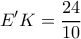 \displaystyle E'K = \frac{{24}}{{10}}