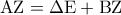 {\rm A}{\rm Z} = \Delta {\rm E} + {\rm B}{\rm Z}
