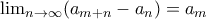 \lim_{n\rightarrow \infty }(a_{m+n}-a_{n})=a_{m}