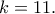 k=11.