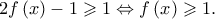 2f\left ( x \right )-1\geqslant 1\Leftrightarrow f\left ( x \right )\geqslant 1.