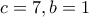 c=7, b=1 c=7, b=1