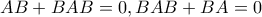\displaystyle AB+BAB=0,BAB+BA=0 \displaystyle AB+BAB=0,BAB+BA=0