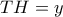 TH = y