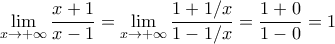 \displaystyle{\lim _{x\to +\infty} \dfrac {x+1}{x-1} = \lim _{x\to +\infty} \dfrac {1+1/x}{1-1/x} = \dfrac {1+0}{1-0} = 1} \displaystyle{\lim _{x\to +\infty} \dfrac {x+1}{x-1} = \lim _{x\to +\infty} \dfrac {1+1/x}{1-1/x} = \dfrac {1+0}{1-0} = 1}