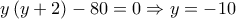 y\left( {y + 2} \right) - 80 = 0 \Rightarrow y =  - 10\,