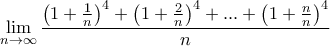 \displaystyle \lim_{n \to \infty } \frac{\left( 1+\frac{1}{n} \right)^{4}+\left( 1+\frac{2}{n} \right)^{4}+...+\left( 1+\frac{n}{n} \right)^{4} 
}{n}