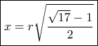 \boxed{ x = r\sqrt {\frac{{\sqrt {17}  - 1}}{2}}}