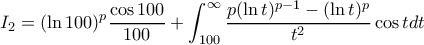 \displaystyle I_2=(\ln 100)^{p}\frac{\cos 100}{100}+\int_{100}^{\infty } \frac{p(\ln t)^{p-1}-(\ln t)^{p}}{t^{2}} \cos t dt