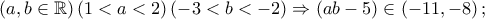 \left( {a,b \in \mathbb{R}} \right)\left( {1 < a < 2} \right)\left( { - 3 < b <  - 2} \right) \Rightarrow \left( {ab - 5} \right) \in \left( { - 11, - 8} \right);