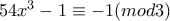 54x^{3}-1 \equiv -1 (mod3)