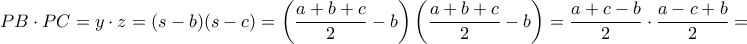 \displaystyle{PB\cdot PC=y\cdot z=(s-b)(s-c)=\left(\frac{a+b+c}{2}-b\right)\left(\frac{a+b+c}{2}-b\right)=\frac{a+c-b}{2}\cdot \frac{a-c+b}{2}=}